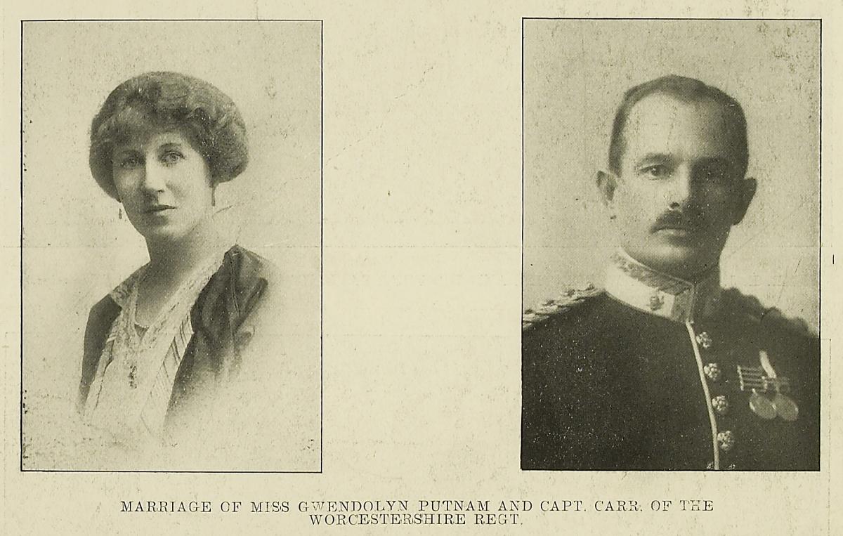 On August 22 The Berrows Journal announced the marriage of Miss Gwendolyn Putnam and Captain Carr of the Worcestershire Regt. On September 18 Capt Martin Raymond Carr, of Worcester, was killed at the battle of the Aisne. He was 37.
